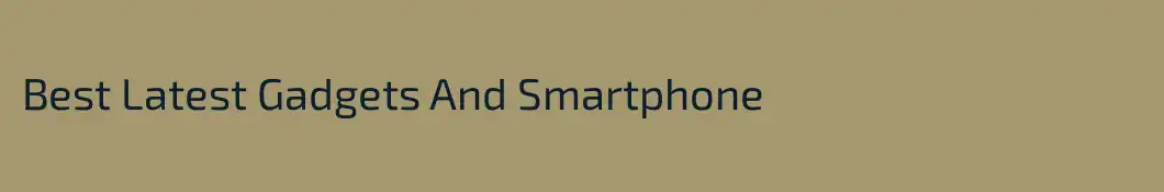 Best Latest Gadgets And Smartphone